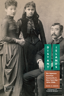 Distant Islands: The Japanese American Community in New York City, 1876-1930s (Nikkei in the Americas)