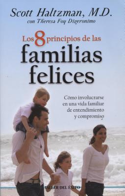 8 Principios de Las Familias Felices: Como Involucrarse En Una Vida Familiar de Entendimiento y Compromiso (Spanish Edition)