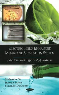 Electric Field Enhanced Membrane Separation System: Principles and Typical Applications