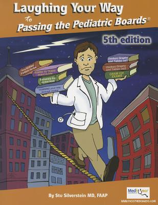 Laughing Your Way to Passing the Pediatric Boards: The Seriously Funny Study Guide (Silverstein, Laughing Your Way to Passing the Pediatric Boar)