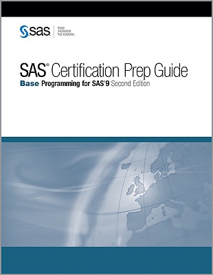 SAS Certification Prep Guide: Base Programming for SAS 9, Second Edition