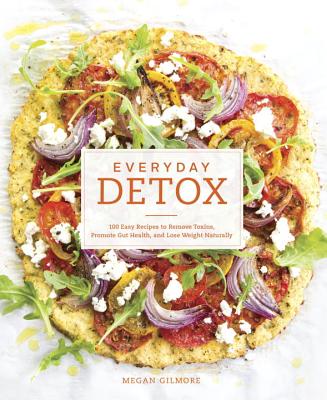 Image for Everyday Detox: 100 Easy Recipes to Remove Toxins, Promote Gut Health, and Lose Weight Naturally [A Cookbook]