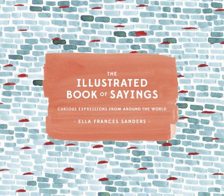 Illustrated Book of Sayings: Curious Expressions from Around the World