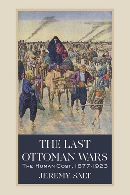 The Last Ottoman Wars: The Human Cost, 18771923