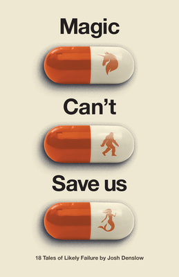 Magic Can't Save Us: Eighteen Tales of Likely Failure
