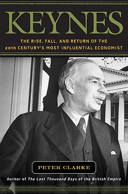 Keynes: The Rise, Fall, and Return of the Twentieth Century's Most Influential Economist