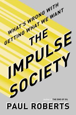 The Impulse Society: America in the Age of Instant Gratification