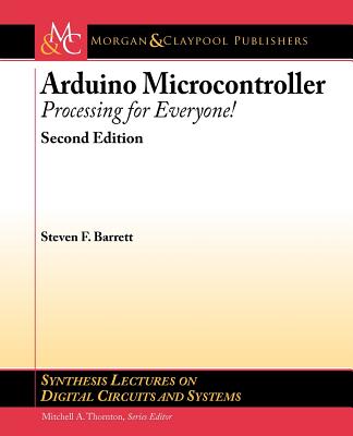 Arduino Microcontroller: Processing for Everyone! (Synthesis Lectures on Digital Circuits and Systems)