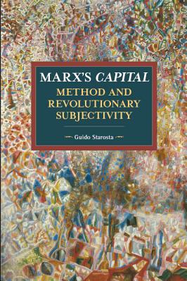 Marx's Capital, Method and Revolutionary Subjectivity (Historical Materialism)