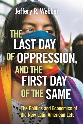 Last Day of Oppression, and the First Day of the Same: The Politics and Economics of the New Latin American Left