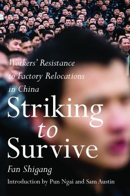 STRIKING TO SURVIVE: WORKERS' RESISTANCE TO FACTORY RELOCATIONS IN CHINA