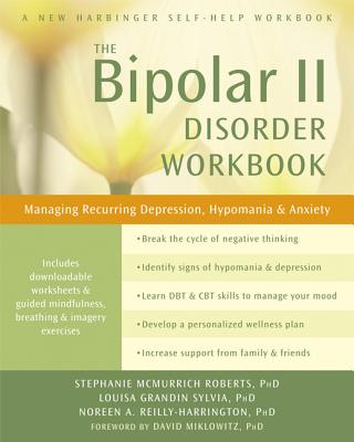 BIPOLAR II DISORDER WORKBOOK, THE MANAGING RECURRING DEPRESSION, HYPOMANIA & ANXIETY