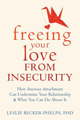 Image for Insecure in Love: How Anxious Attachment Can Make You Feel Jealous, Needy, and Worried and What You Can Do About It