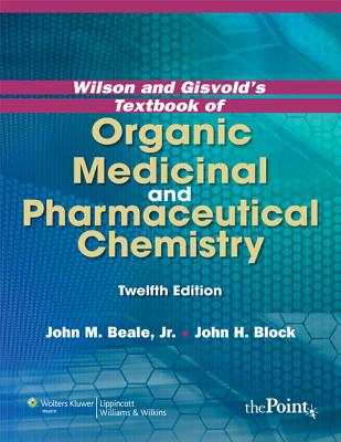 Wilson and Gisvold's Textbook of Organic Medicinal and Pharmaceutical Chemistry