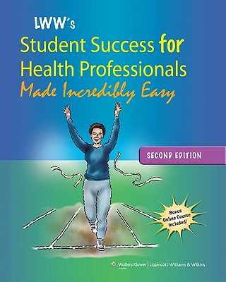 Lippincott Williams & Wilkins' Student Success for Health Professionals Made Incredibly Easy (Made Incredibly Easy (Paperback))