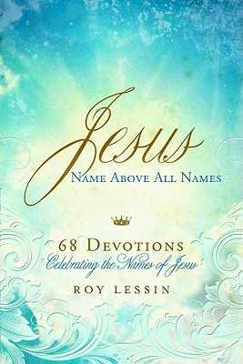 Jesus, Name Above All Names: 68 Devotions Celebrating the Names of Jesus (Pocket Inspirations Books)