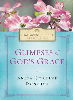 Glimpses of God's Grace: A 365 Morning Light Devotional