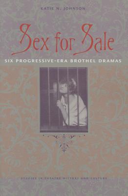 Sex for Sale: Six Progressive-Era Brothel Dramas (Studies Theatre Hist & Culture)