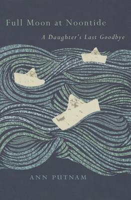Full Moon at Noontide: A Daughter's Last Goodbye