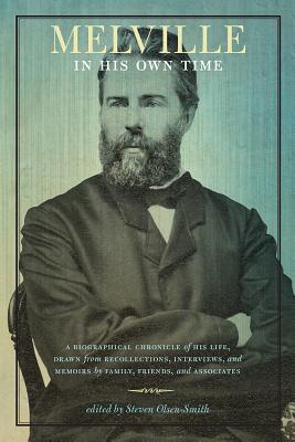 Melville in His Own Time: A Biographical Chronicle of His Life, Drawn from Recollection, Interviews, and Memoirs by Family, Friends, and Associates (Writers in Their Own Time)