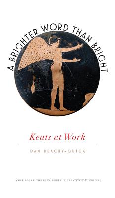A Brighter Word Than Bright: Keats at Work (Muse Books)