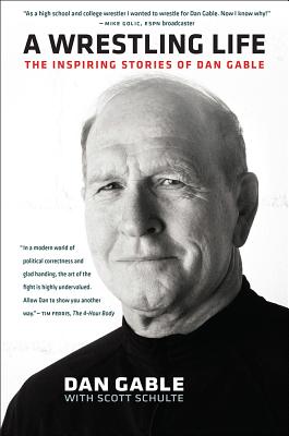 A Wrestling Life: The Inspiring Stories of Dan Gable