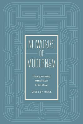 Networks of Modernism: Reorganizing American Narrative