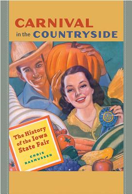 Carnival in the Countryside: The History of the Iowa State Fair (Iowa and the Midwest Experience)