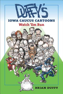 Duffy's Iowa Caucus Cartoons: Watch 'Em Run (Iowa and the Midwest Experience)