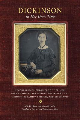 Dickinson in Her Own Time: A Biographical Chronicle of Her Life, Drawn from Recollections, Interviews, and Memoirs by Family, Friends, and Associates (Writers in Their Own Time)