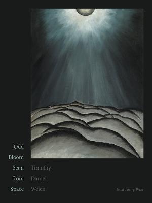 Odd Bloom Seen from Space (Iowa Poetry Prize)