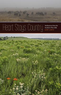 Heart Stays Country: Meditations from the Southern Flint Hills (Bur Oak Book)