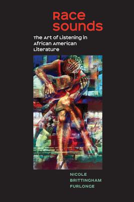 Race Sounds The Art of Listening in African American Literature
