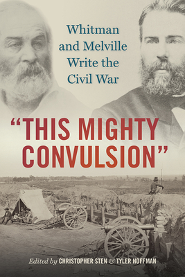This Mighty Convulsion: Whitman and Melville Write the Civil War (Iowa Whitman Series)