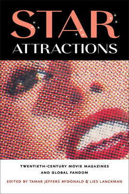Star Attractions: Twentieth-Century Movie Magazines and Global Fandom (Fandom & Culture)