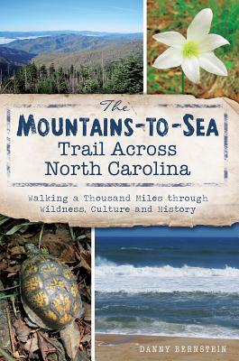 Image for MOUNTAINS-TO-SEA TRAIL ACROSS NORTH CAROLINA, THE WALKING A THOUSAND MILES THROUGH WILDNESS, CULTURE AND HISTORY