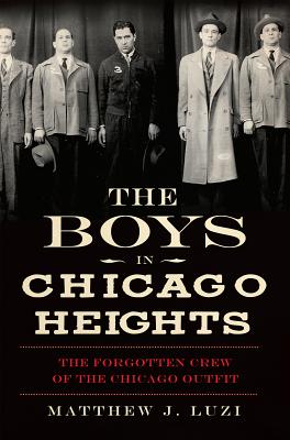 The Boys in Chicago Heights:: The Forgotten Crew of the Chicago Outfit (True Crime)