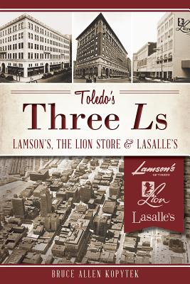 Image for Toledo's Three Ls: Lamson's, Lion Store and Lasalle's (Landmarks) Toledo's Three Ls: Lamson's, Lion Store and Lasalle's (Landmarks)