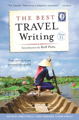 Image for The Best Travel Writing, Volume 11: True Stories from Around the World (Best Travel Writing, 11) The Best Travel Writing, Volume 11: True Stories from Around the World (Best Travel Writing, 11)