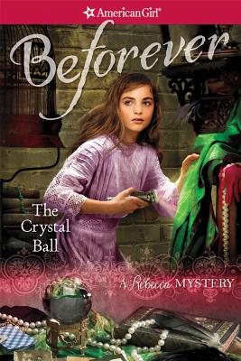 The Crystal Ball: A Rebecca Mystery (American Girl Beforever)