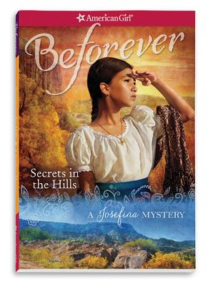 Secrets in the Hills: A Josefina Mystery (American Girl Beforever Mysteries)
