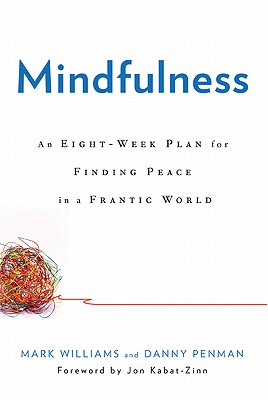 Image for Mindfulness: An Eight-Week Plan for Finding Peace in a Frantic World Mindfulness: An Eight-Week Plan for Finding Peace in a Frantic World