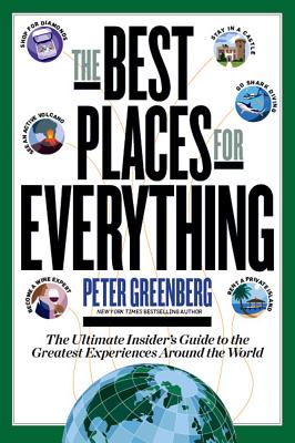 Best Places for Everything: The Ultimate Insider's Guide to the Greatest Experiences Around the World