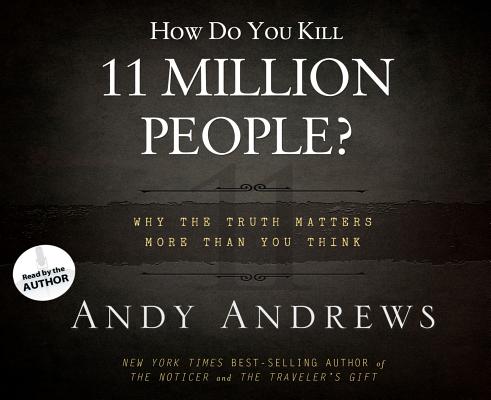 Image for How Do You Kill 11 Million People?: Why the Truth Matters More Than You Think, Library Edition