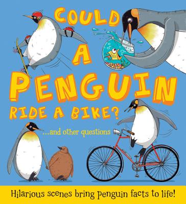 Could a Penguin Ride a Bike: Hilarious scenes bring penguin facts to life (What if a)