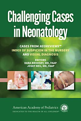 Image for Challenging Cases in Neonatology: Cases from NeoReviews Challenging Cases in Neonatology: Cases from NeoReviews