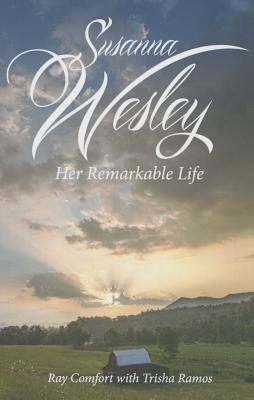 Susanna Wesley: Her Remarkable Life