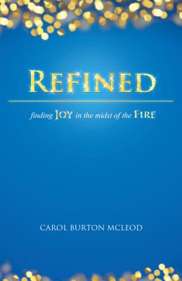 Refined: Finding Joy in the Midst of the Fire