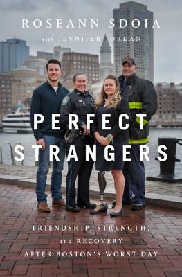 Perfect Strangers: Friendship, Strength, and Recovery After Bostons Worst Day
