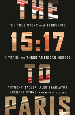 Image for The 15:17 to Paris: The True Story of a Terrorist, a Train, and Three American Heroes